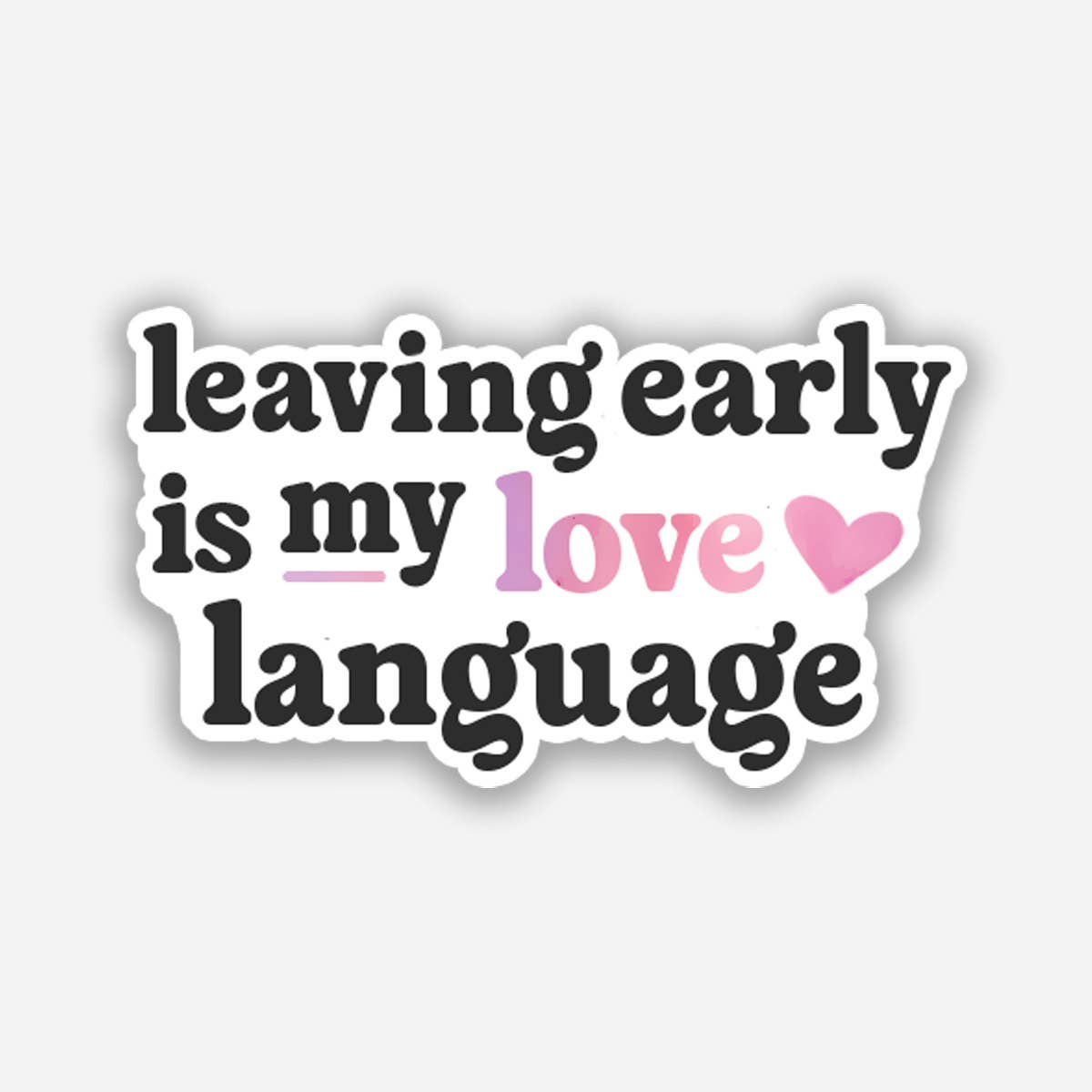 Leaving Early is My Love Language Sticker