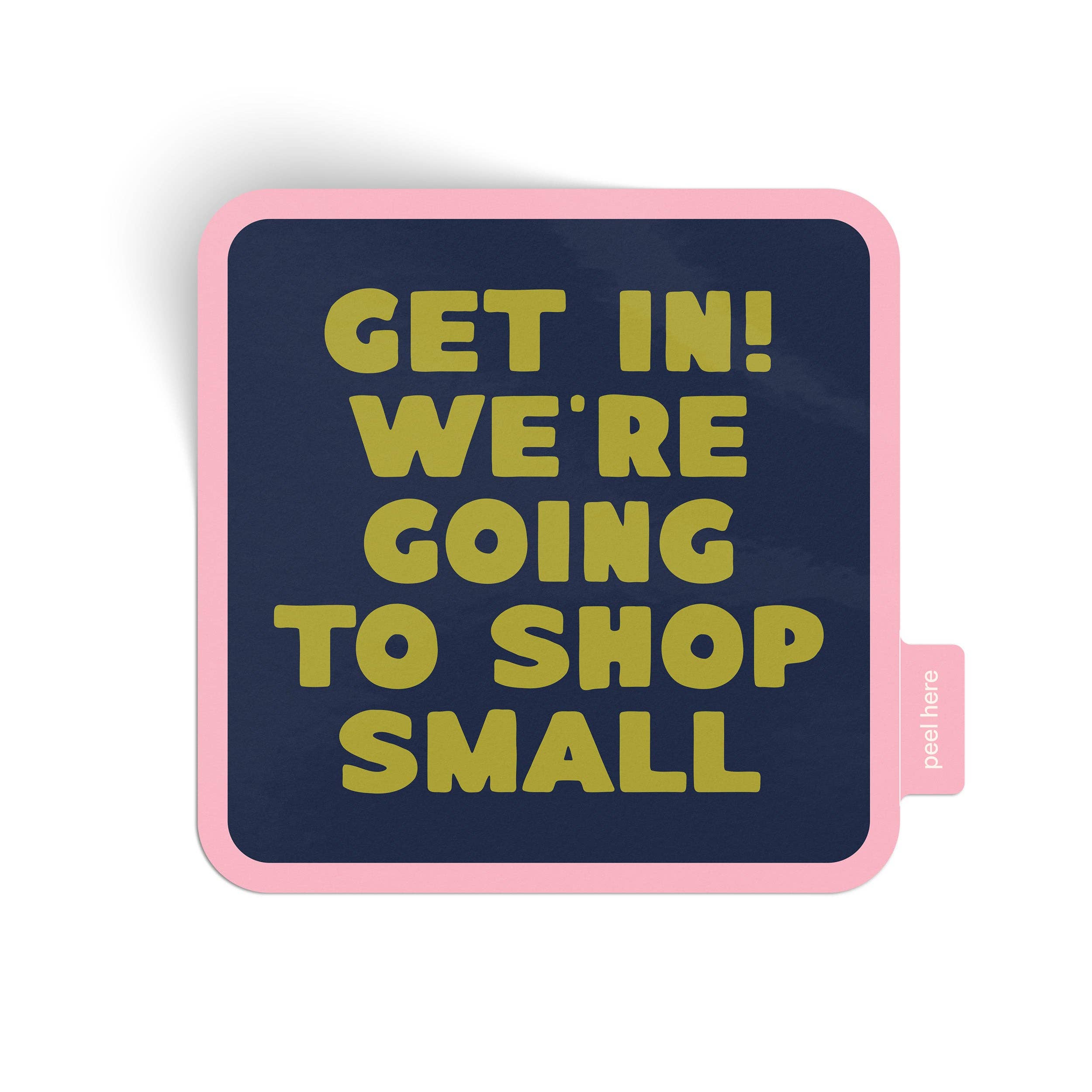 Get In! We're Going To Shop Small Vinyl Sticker