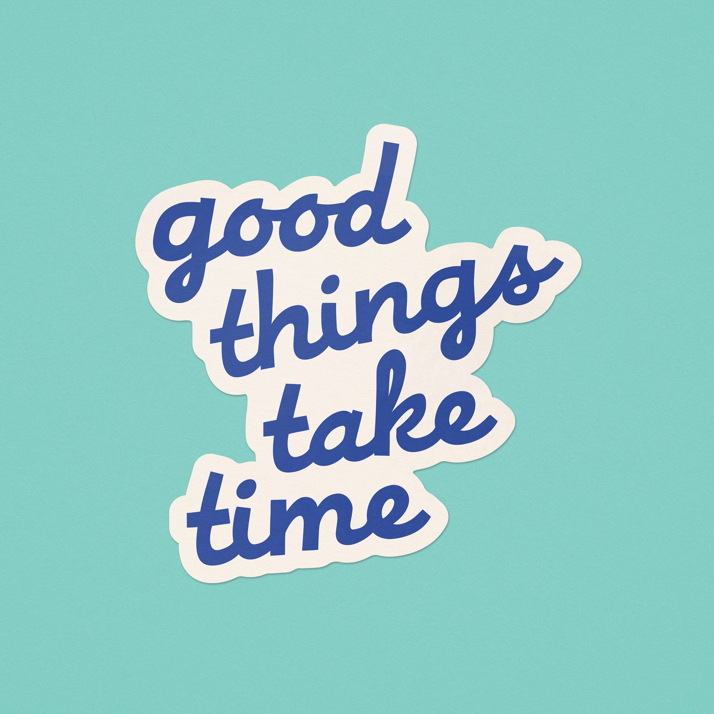Good Things Take Time Sticker