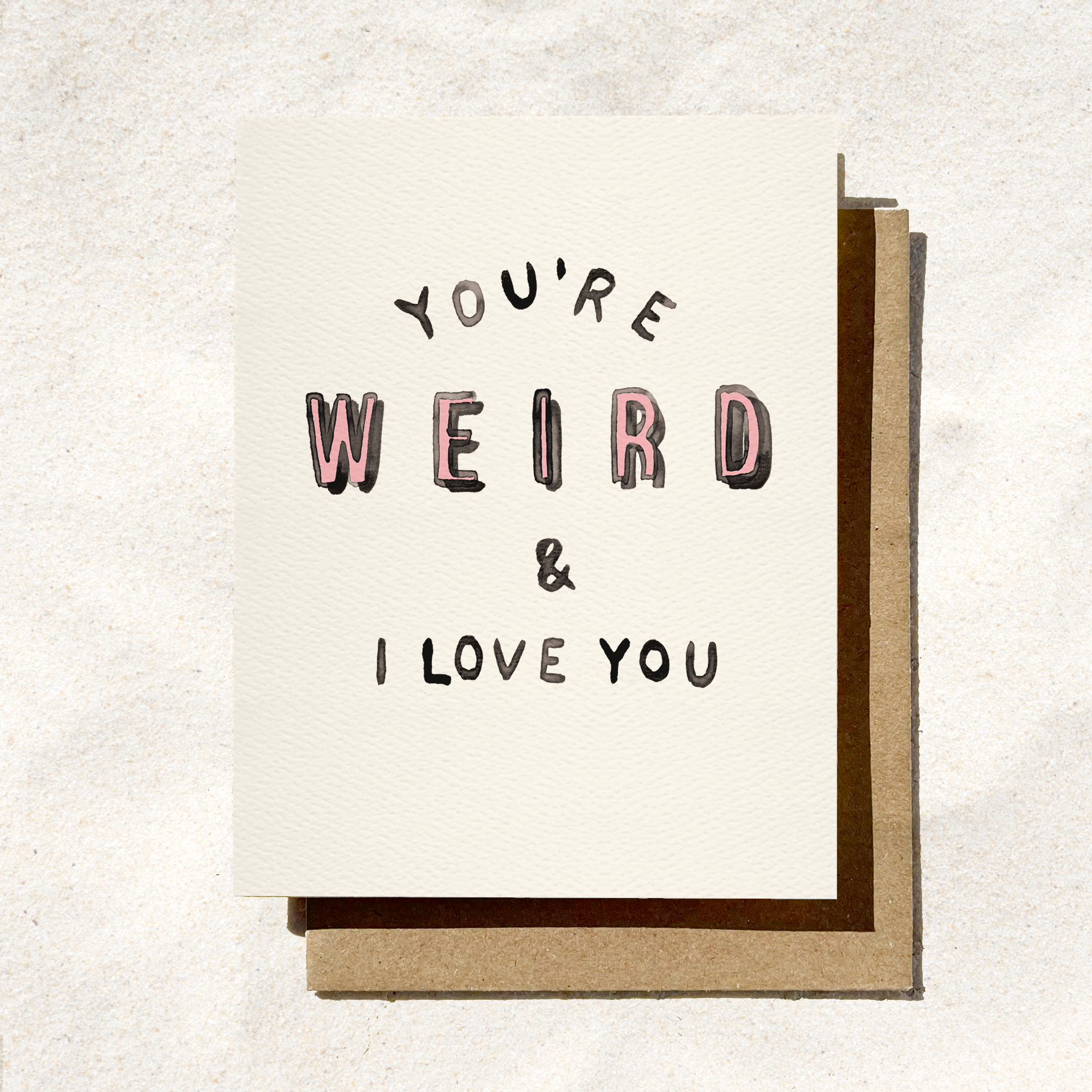 You're Weird and I Love You Greeting Card