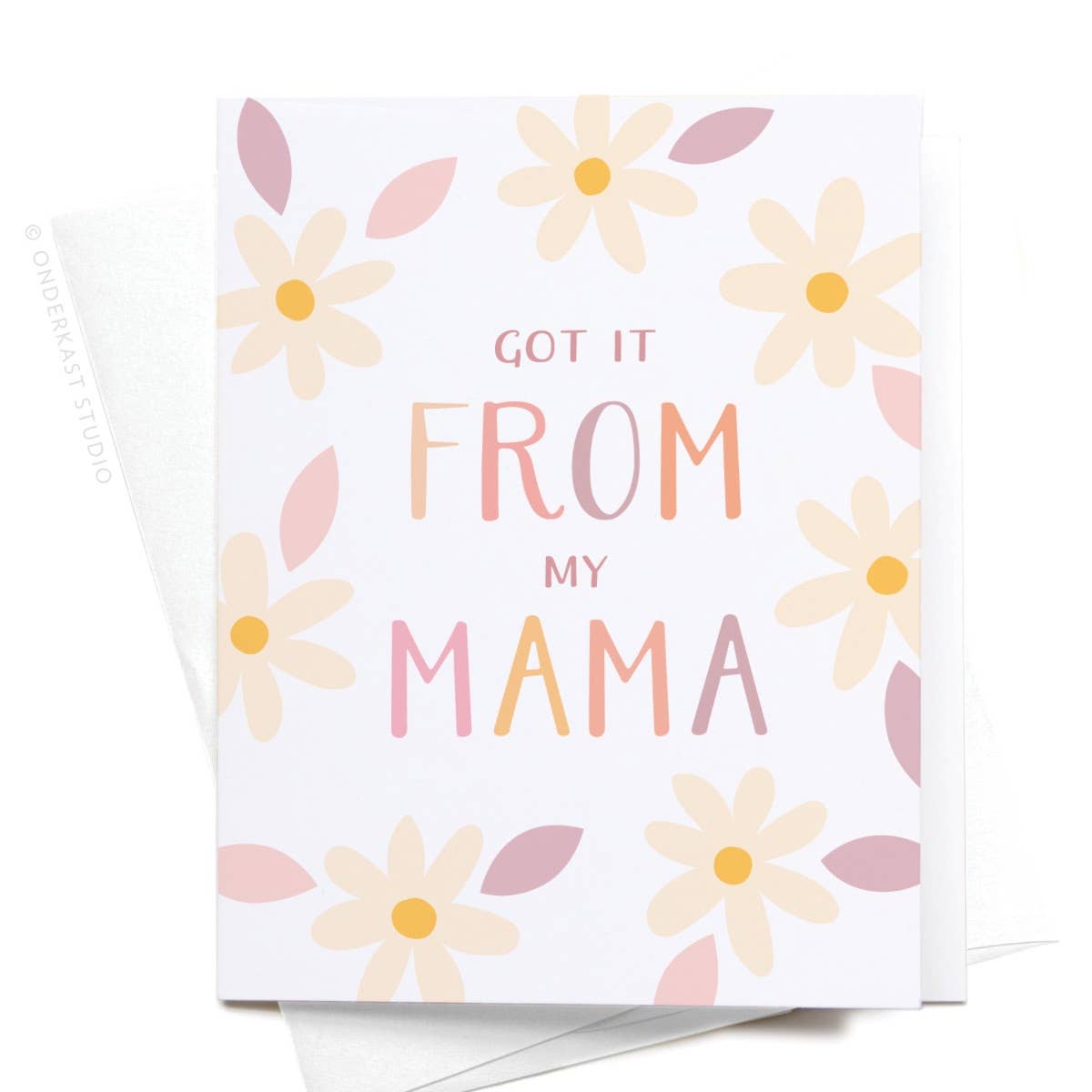 Got It From My Mama Greeting Card