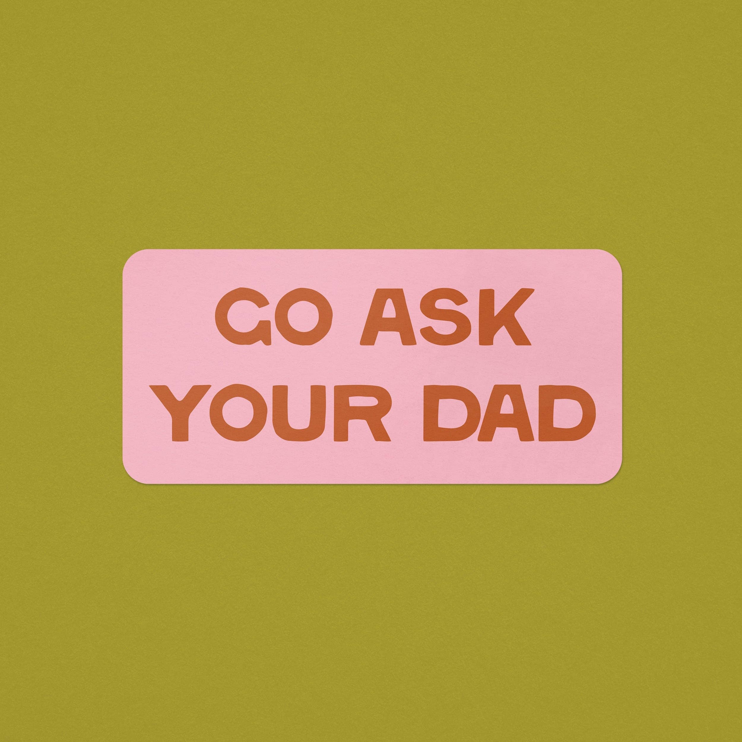 Go Ask Your Dad Vinyl Sticker