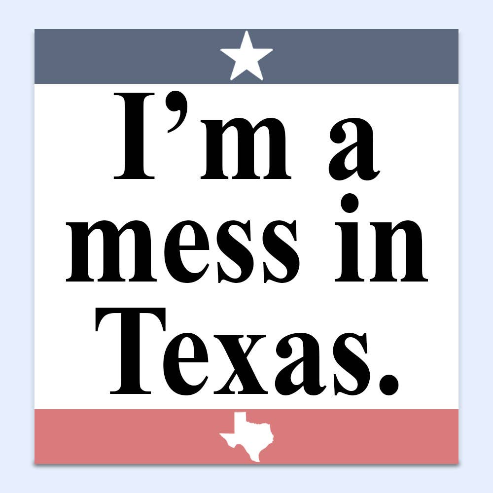 I'm a Mess in Texas Sticker