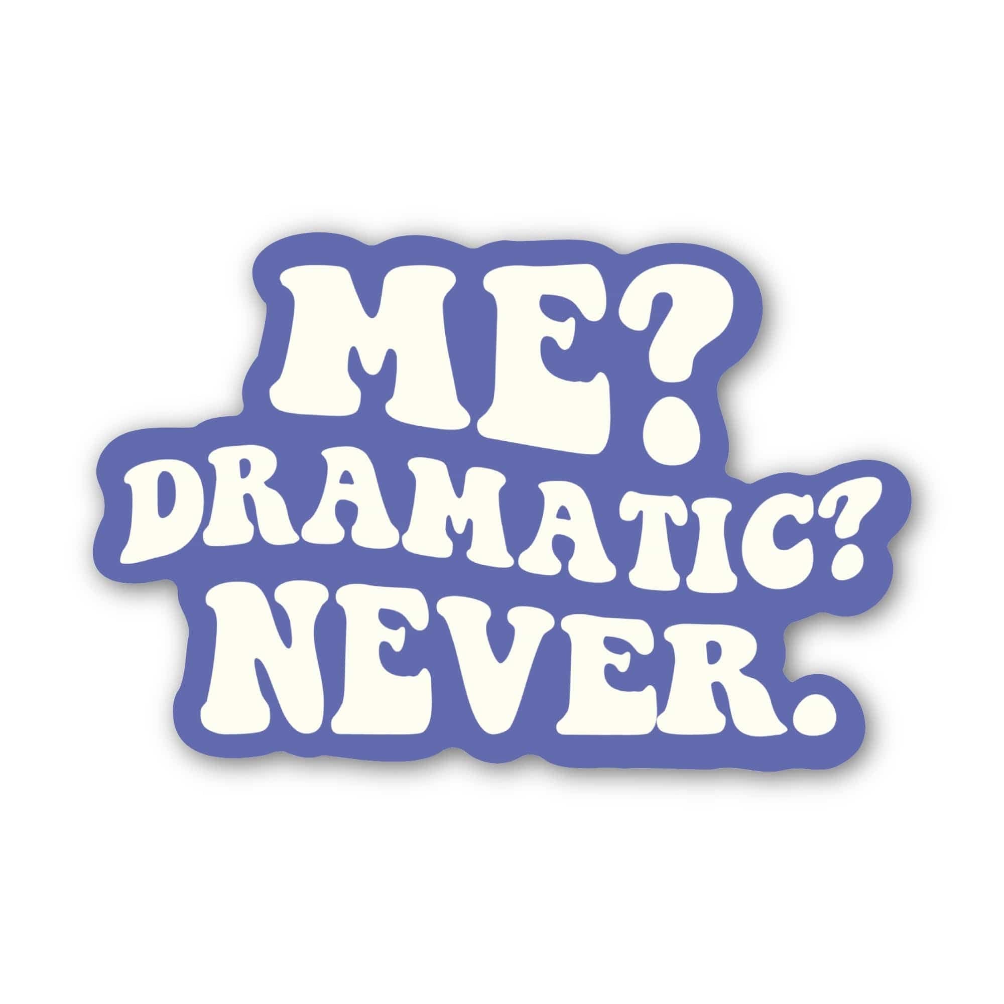 Me? Dramatic? Never Sticker
